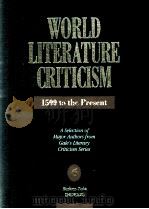 WORLD LITERATURE CRITICISM 1500 to the Present A Selection of Major Authors from Gale's Literar   1992  PDF电子版封面  0810383675   