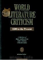 WORLD LITERATURE CRITICISM 1500 to the Present A Selection of Major Authors from Gale's Literar 1992 PDF电子版封面 0810383624