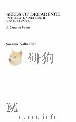 SEEDS OF DECADENCE IN THE LATE NINETEENTH-CENTURY NOVEL A Crisis in Values 1983 PDF电子版封面 0333246381