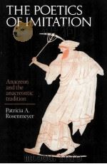 THE POETICS OF IMITATION Anacreon and the anacreontic tradition 1992 PDF电子版封面 0521028981