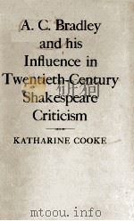 A.C.Bradley and his influence in Twentieth-Century Shakespeare Criticism 1972 PDF电子版封面 0198120249