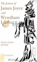 THE FICTIONS OF JAMES JOYCE AND WYNDHAM LEWIS MONSTERS OF NATURE AND DESIGN   1994  PDF电子版封面  0521030161   