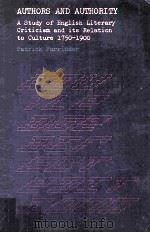 AUTHORS AND AUTHORITY A Study of English Literary Criticism and its Relation to Culture 1750-1900 1977 PDF电子版封面 0710085028