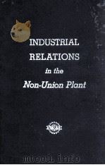 Industrial Relations in The Non-Union Plant Toward a Better Understanding of the Question of Represe 1960 PDF电子版封面