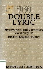 DOUBLE LYRIC Divisiveness and Communal Creativity in Recent English Poetry 1980 PDF电子版封面 MERLE E.BROWN