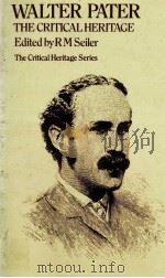 WALTER PATER THE CRITICAL HERITAGE 1980 PDF电子版封面 0710003803
