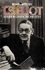 T.S.ELIOT A Study in Character and Style 1983 PDF电子版封面 0195033760