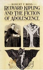 RUDYARD KIPLING AND THE FICTION OF ADOLESCENCE 1982 PDF电子版封面 0333300874