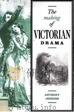 The Making of Victorian Drama   1991  PDF电子版封面  052103440X   