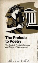 The Prelude to Poetry The English Poets in Defence and Praise of their own Art PDF电子版封面 0460007890