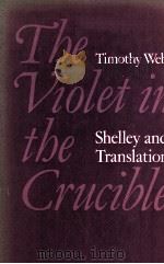 THE VIOLET IN THE CRUCIBLE Shelley and Translation 1976 PDF电子版封面 0198120591