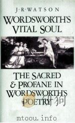WORDSWORTH'S VITAL SOUL The Sacred and Profane in Wordsworth's Poetry（1982 PDF版）