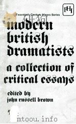 MODERN BRITISH DRAMATISTS A COLLECTION OF CRITICAL ESSAYS 1968 PDF电子版封面 0876921012