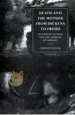 DEATH AND THE MOTHER FROM DICKENS TO FREUD Victorian Fiction and the Anxiety of Origins 1998 PDF电子版封面 0521032555