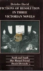 Fictons of Resolution in Three Victorian Novels North and South Our Mutual Friend Daniel Deronda   1981  PDF电子版封面  0333287320   