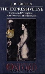 THE EXPRESSIVE EYE Fiction and Perception in the Work of Thomas Hardy 1986 PDF电子版封面 0198128584