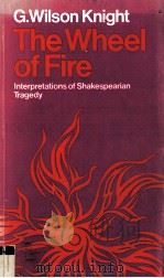 THE WHEEL OF FIRE Interpretations of Shakespearian Tragedy 1949 PDF电子版封面 0416676200