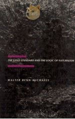 THE GOLD STANDARD AND THE LOGIC OF NATURALISM AMERICAN LITERATURE AT THE TURN OF THE CENTURY 1987 PDF电子版封面 0520059816