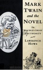 MARK TWAIN AND THE NOVEL THE DOUBLE-CROSS OF AUTHORITY 1998 PDF电子版封面 052156168X