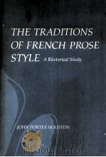 THE TRADITIONS OF FRENCH PROSE STYLE A Rhetorical Study 1981 PDF电子版封面 0807108588