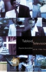 TABLOID TELEVISION POPULAR JOURNALISM AND THE‘OTHER NEWS‘ 1998 PDF电子版封面 0415066379