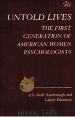 UNTOLD LIVES THE FIRST GENERATION OF AMERICAN WOMEN PSYCHOLOGISTS（ PDF版）