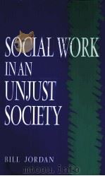 SOCIAL WORK IN AN UNJUST SOCIETY PDF电子版封面 0745008976