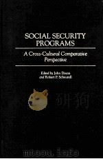 SOCIAL SECURITY PROGRAMS A CROSS-CULTURAL COMPARATIVE PERSPECTIVE PDF电子版封面 9780313296543