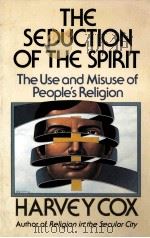 THE SEDUCTION OF THE SPIRIT THE USE AND MISUSE OF PEOPLE'S RELIGION PDF电子版封面 0671217283