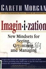 IMAGIN·I·ZATION NEW MINDSETS FOR SEEING ORGANIZING AND MANAGING GARETH MORGAN PDF电子版封面 9780761912699