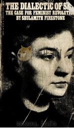 THE DIALECTIC OF SEX THE GASE FOR FEMINIST REVOLUTION BY SHULAMITH FIRESTONE（ PDF版）