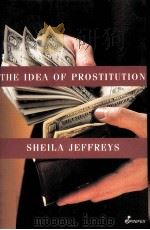 THE IDEA OF PROSTITUTION SHEILA JEFFREYS PDF电子版封面 9781875559657