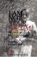 I AM NOT YOUR VICTIM ANATOMY OF DOMESTIC VIOLENCE PDF电子版封面 9780761901464
