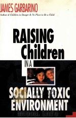 RAISING CHILDREN IN A SOCIALLY TOXIC ENVIRONMENT PDF电子版封面 9780787901165