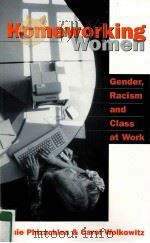 HOMEWORKING WOMEN GENDER RACISM AND CLASS AT WORK PDF电子版封面 9780803988743