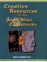 CREATIVE RESOURCES FOR THE ANTI-BIAS CLASSROOM 1999 PDF电子版封面