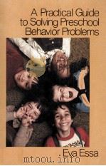 A PRACTICAL GUIDE TO SOLVING PRESCHOOL BEHAVIOR PROBLEMS 1983 PDF电子版封面 0827320825