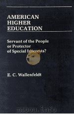 AMERICAN HIGHER EDUCATION SERVANT OF THE PEOPLE OR PROTECTOR OF SPECIAL INTERESTS? 1983 PDF电子版封面 0313234698