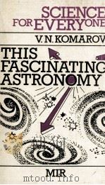 SCIENCE FOR EVERY ONE THIS FASCINATING ASTRONOMY 1989 PDF电子版封面 5030008659