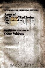 INTERNATIONAL GEOLOGICAL CONGRESS REPORT OF THE TWENTY-THIRD SESSION CZECHOSLOVAKIA 1968 PROCEEDINGS（1968 PDF版）