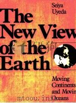 THE NEW VIEW OF THE EARTH MOVING CONTINETS AND MOVIN OCEANS 1978 PDF电子版封面 0716702835