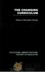THE CHANGING CURRICULUM BY HISTORY OF EDUCATION SOCIETY VOLUME 10 1971 PDF电子版封面 9780415432382