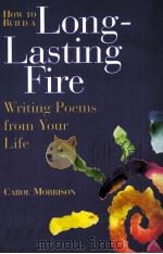HOW TO BUILD A LONG-LASTING FIRE Writing Poems from Your Life 1997 PDF电子版封面 0844259357