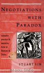 NEGOTIATIONS WITH PARADOX Narrative Practice and Narrative Form in Bunyan and Defoe 1990 PDF电子版封面 0710813686