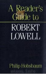 A Reader's Guide to ROBERT LOWELL 1988 PDF电子版封面 0500150206