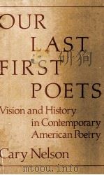 OUR LAST FIRST POETS Vision and History in Contemporary American Poetry 1981 PDF电子版封面 0252008855