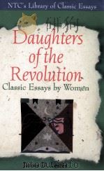 NTC'S LIBRARY OF CLASSIC FSSAYS DAUGHTERS OF THE REVOLUTION CLASSIC ESSAYS BY WOMEN 1996 PDF电子版封面 0844258806