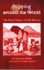 SKIPPING AROUND THE WORLD:THE RITUAL NATURE OF FOLK RHYMES 1989 PDF电子版封面 020802204X