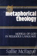 METAPHORICAL THEOLOGY MODELS OF GOD IN RELIGIOUS LANGUAGE 1982 PDF电子版封面 0800616871