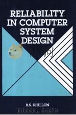 RELIABILITY IN COMPUTER SYSTEM DESIGN 1987 PDF电子版封面 0893914126